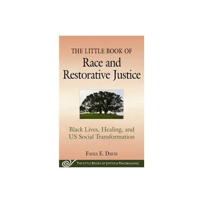 The Little Book of Race and Restorative Justice - (Justice and Peacebuilding) by Fania E Davis (Paperback)