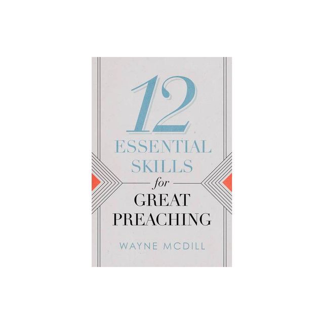 12 Essential Skills for Great Preaching - by Wayne McDill (Paperback)