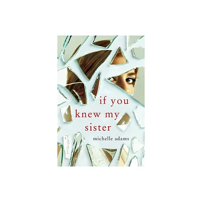 If You Knew My Sister - by Michelle Adams (Paperback)