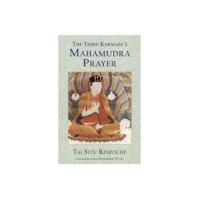 The Third Karmapas Mahamudra Prayer - by Tai Situ (Paperback)