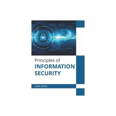 Principles of Information Security - by Liam Lewis (Hardcover)