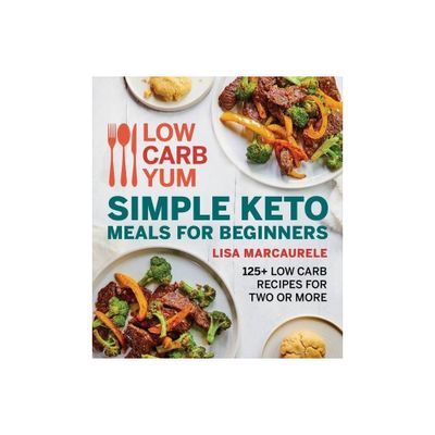 Low Carb Yum Simple Keto Meals for Beginners - by Lisa Marcaurele (Paperback)