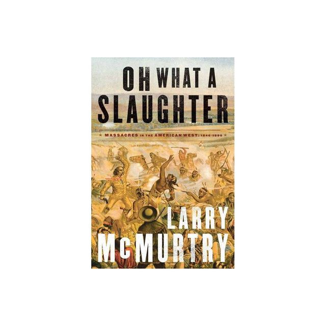 Oh What a Slaughter - by Larry McMurtry (Paperback)