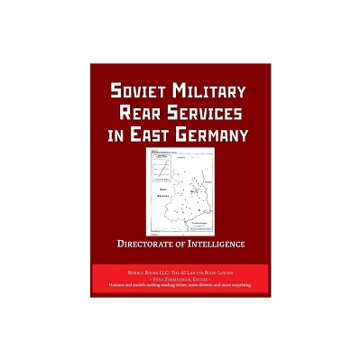 Soviet Military Rear Services in East Germany - (AI Lab for Book-Lovers) by Central Intelligence Agency (Paperback)