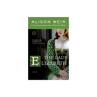 The Lady Elizabeth - (Elizabeth I) by Alison Weir (Paperback)