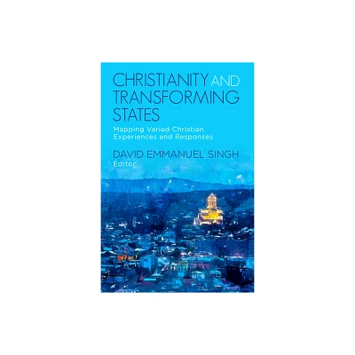 Christianity and Transforming States - by David Emmanuel Singh (Paperback)