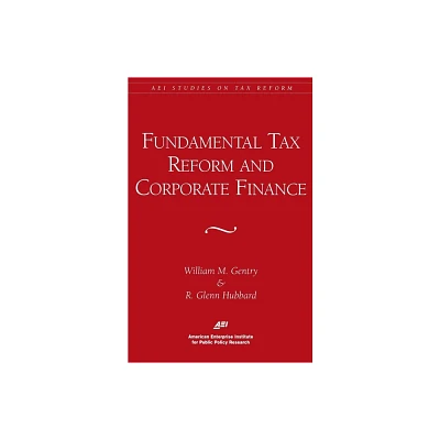 Fundamental Tax Reform and Corporate Finance (AEI Studies on Tax Reform) - by William M Gentry (Paperback)