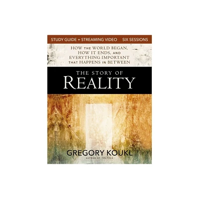 The Story of Reality Study Guide Plus Streaming Video - by Gregory Koukl (Paperback)