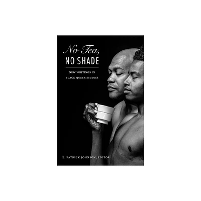 No Tea, No Shade - by E Patrick Johnson (Hardcover)