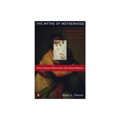 Myths of Motherhood - by Sherry Thurer (Paperback)