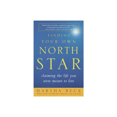 Finding Your Own North Star - by Martha Beck (Paperback)