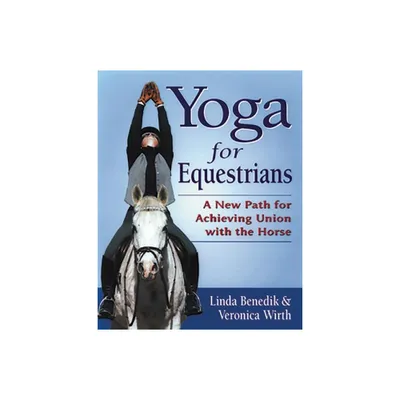 Yoga for Equestrians - by Linda Benedik & Veronica Wirth (Paperback)