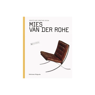 Mies Van Der Rohe: Objects and Furniture Design - by Sandra Dachs & Laura Garcia Hintze & Patricia De Muga (Hardcover)