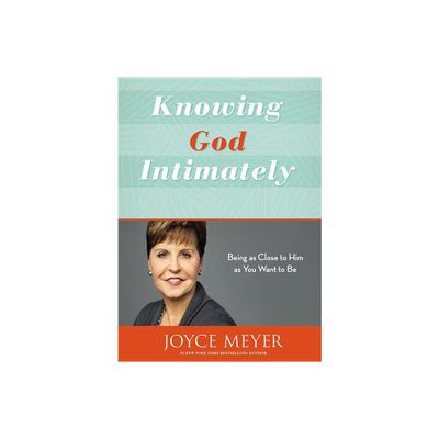 Knowing God Intimately - by Joyce Meyer (Paperback)