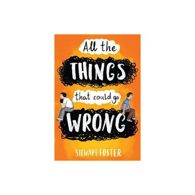 All the Things That Could Go Wrong - by Stewart Foster (Hardcover)