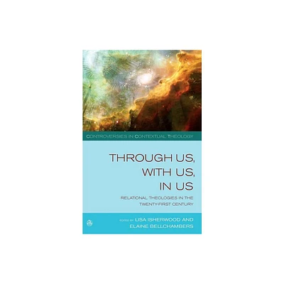 Through Us, with Us, in Us - (Controversies in Contextual Theology) by Lisa Isherwood & Elaine Bellchambers (Paperback)