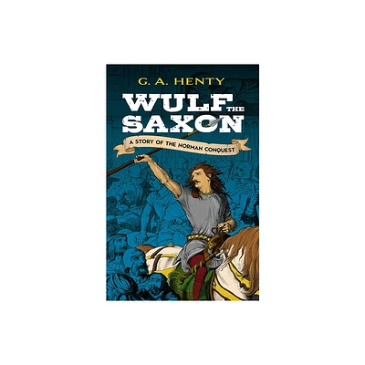 Wulf the Saxon - (Dover Childrens Classics) by G A Henty (Paperback)