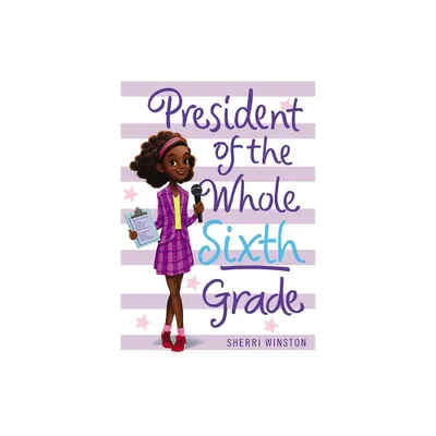 President of the Whole Sixth Grade - by Sherri Winston (Paperback)