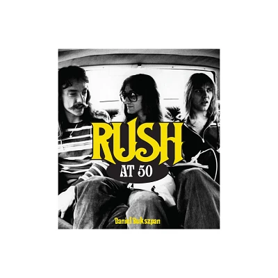 Rush at 50 - (At 50) by Daniel Bukszpan (Hardcover)