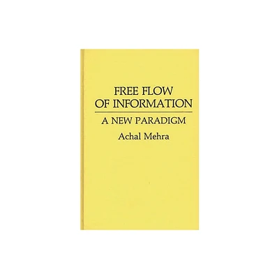 Free Flow of Information - (Contributions to the Study of Mass Media and Communications) by Achal Mehra (Hardcover)