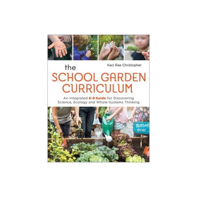 The School Garden Curriculum - by Kaci Rae Christopher (Paperback)