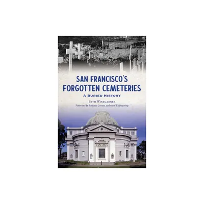 San Franciscos Forgotten Cemeteries - (The History Press) by Beth Winegarner (Paperback)