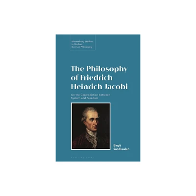 The Philosophy of Friedrich Heinrich Jacobi - (Bloomsbury Studies in Modern German Philosophy) by Birgit Sandkaulen (Paperback)