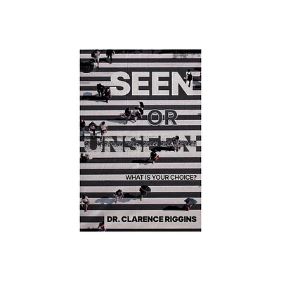 Seen or Unseen - by Clarence Riggins (Paperback)