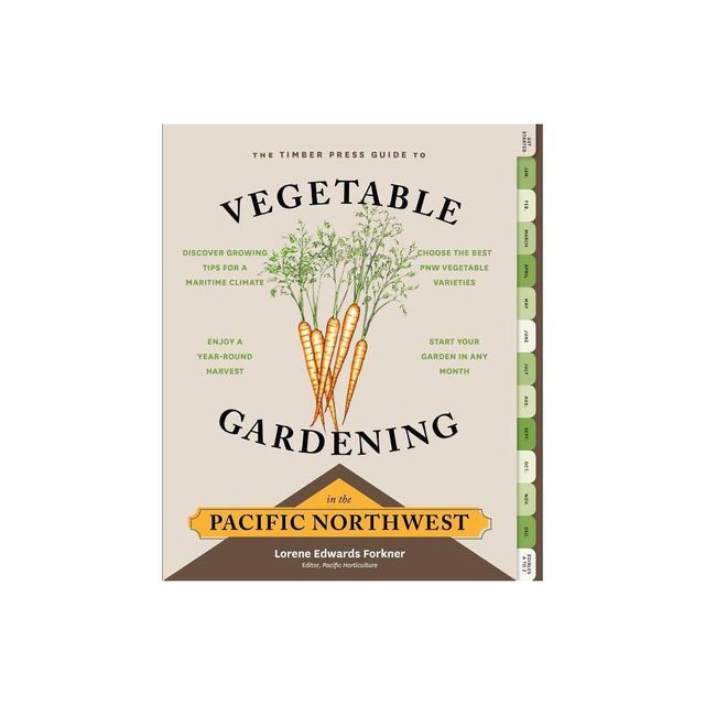 The Timber Press Guide to Vegetable Gardening in the Pacific Northwest - (Regional Vegetable Gardening) by Lorene Edwards Forkner (Paperback)