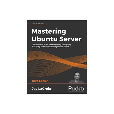 Mastering Ubuntu Server - 3rd Edition by Jay LaCroix (Paperback)