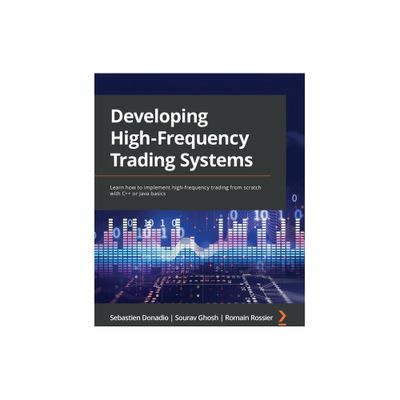 Developing High-Frequency Trading Systems - by Sebastien Donadio & Sourav Ghosh & Romain Rossier (Paperback)