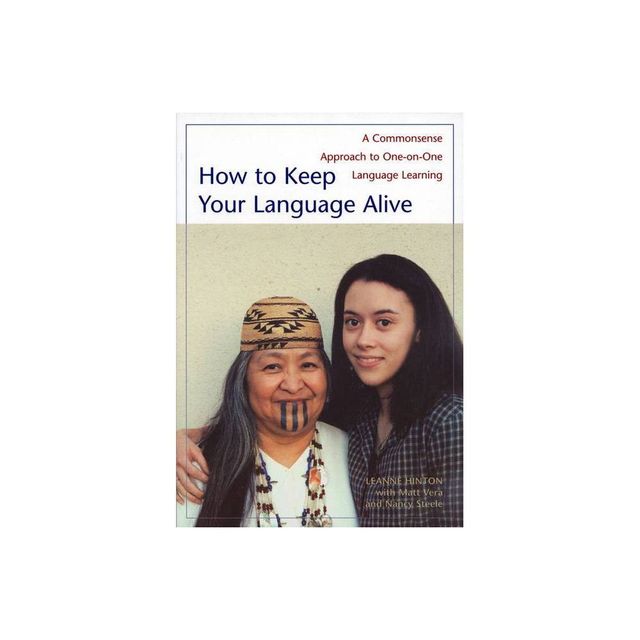 How to Keep Your Language Alive - by Leanne Hinton (Paperback)