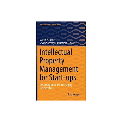 Intellectual Property Management for Start-Ups - (Management for Professionals) by Martin A Bader & Sevim Szero & lu-Melchiors (Hardcover)