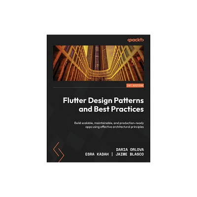 Flutter Design Patterns and Best Practices - by Daria Orlova & Esra Kadah & Jaime Blasco (Paperback)