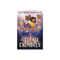 The Cookie Crumbles - by Tracy Badua & Alechia Dow (Hardcover)