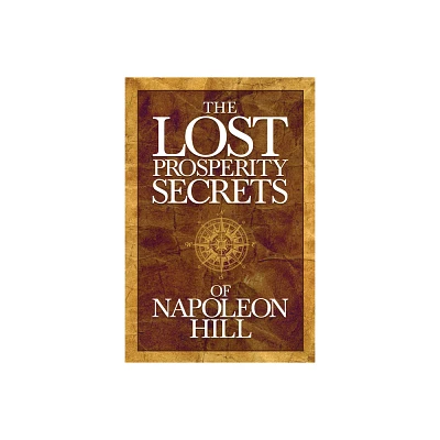 The Lost Prosperity Secrets of Napoleon Hill - (Paperback)