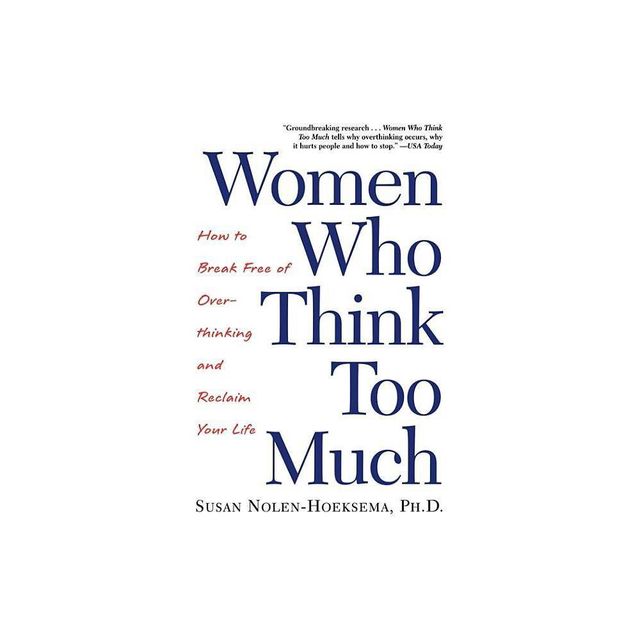 Women Who Think Too Much - by Susan Nolen-Hoeksema (Paperback)