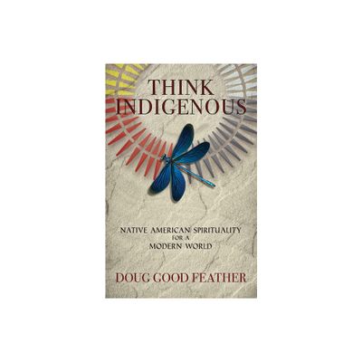 Think Indigenous - by Doug Good Feather (Paperback)