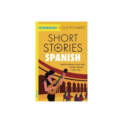 Short Stories in Spanish for Intermediate Learners - by Olly Richards (Paperback)