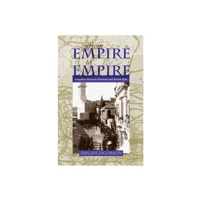 From Empire to Empire - (Space, Place and Society) by Abigail Jacobson (Hardcover)