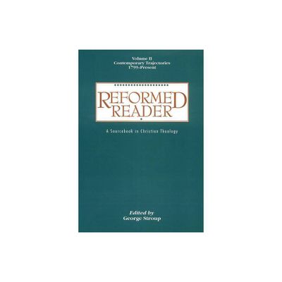 Reformed Reader: A Sourcebook in Christian Theology - by George W Stroup (Paperback)