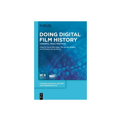 Doing Digital Film History - (Studies in Digital History and Hermeneutics) by Sarah-Mai Dang & Tim Van Der Heijden & Christian Gosvig Olesen