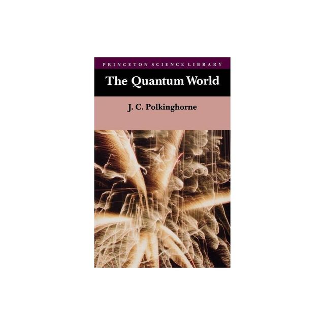 The Quantum World - (Princeton Science Library (Paperback)) by John C Polkinghorne (Paperback)