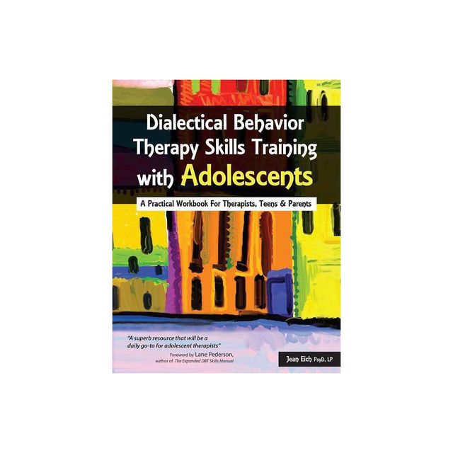 Dialectical Behavior Therapy Skills Training with Adolescents - by Jean Eich (Paperback)