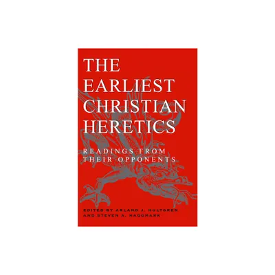 The Earliest Christian Heretics - by Arland J Hultgren (Paperback)