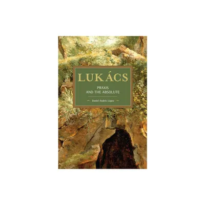 Lukcs - (Historical Materialism) by Daniel Andrs Lpez (Paperback)