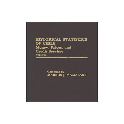 Historical Statistics of Chile, Volume IV - by Unknown (Hardcover)