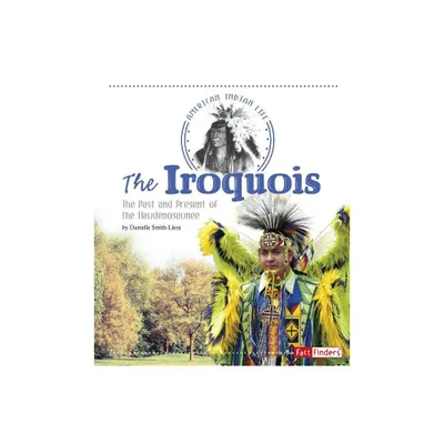 The Iroquois - (American Indian Life) by Danielle Smith-Llera (Paperback)