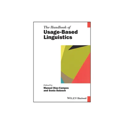 The Handbook of Usage-Based Linguistics - (Blackwell Handbooks in Linguistics) by Manuel Diaz-Campos & Sonia Balasch (Hardcover)