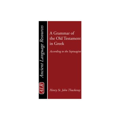 A Grammar of the Old Testament in Greek - (Ancient Language Resources) by H St J Thackeray (Paperback)